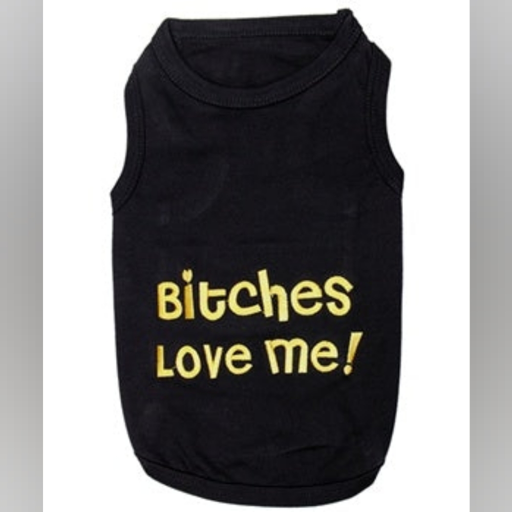 Puppy Dog Shirt "Bitches Love Me!"